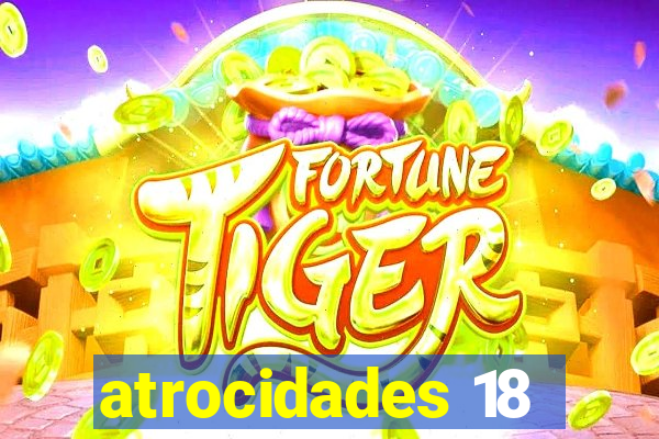 atrocidades 18